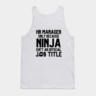 Funny Human Resources Manager Only Because Ninja Isn't a Job Title Tank Top